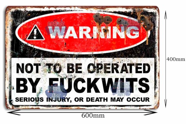 Warning Not To Be Operated By Fuckwits 600mmx400mm Tin Sign freeshipping - garageartaustralia