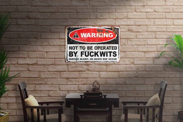 Warning Not To Be Operated By Fuckwits 600mmx400mm Tin Sign freeshipping - garageartaustralia