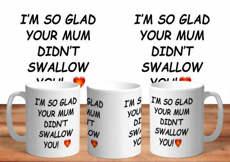 So Glad Your Mum Didn't Swallow 11oz Mug freeshipping - garageartaustralia